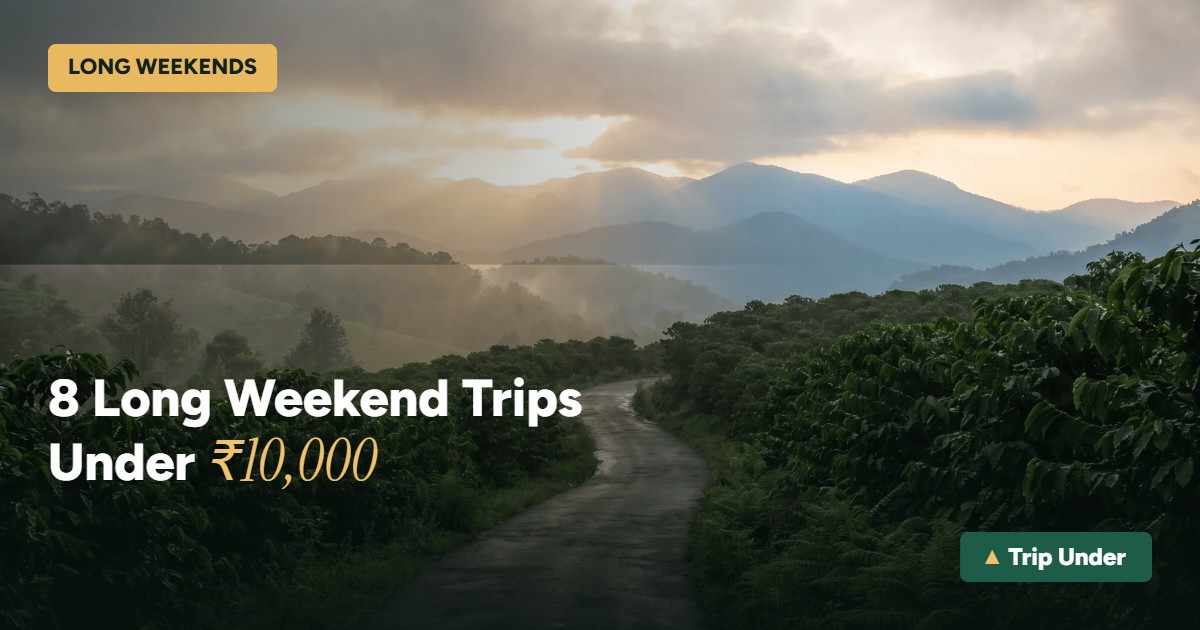 8 long weekend trips from Bangalore, all under ₹10,000